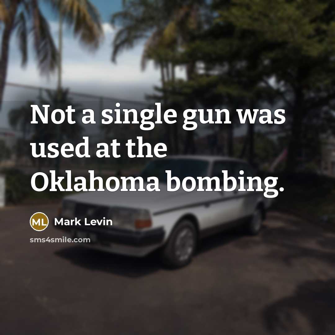 “Not a single gun was used at the Oklahoma bombing.…” quote by Mark Levin