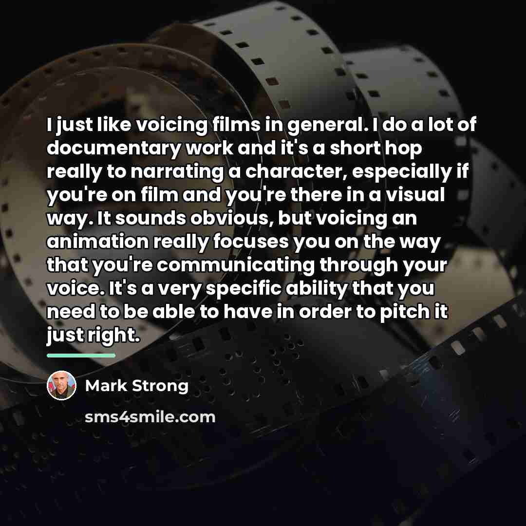 “I just like voicing films in general. I do a…” quote by Mark Strong