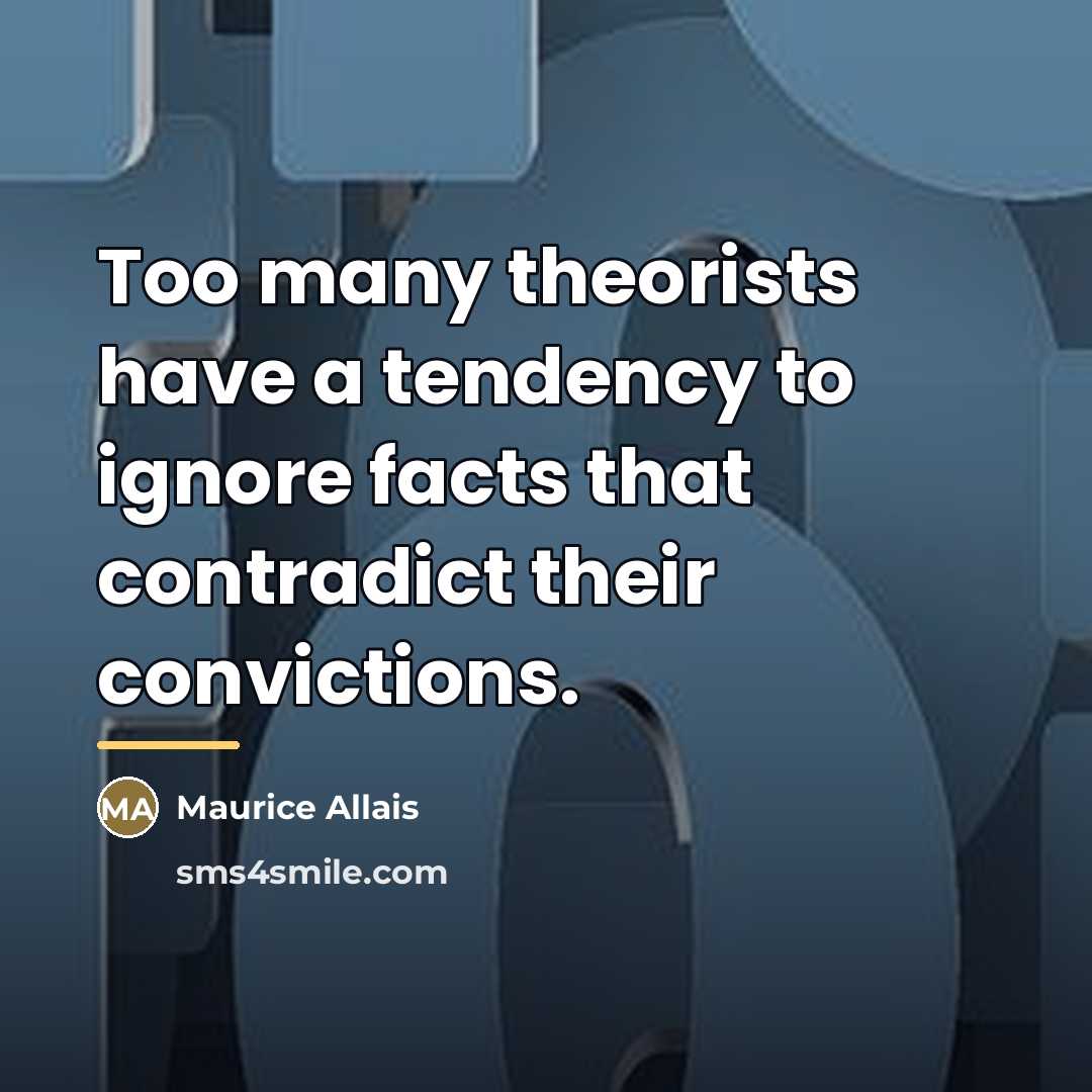 “Too many theorists have a tendency to ignore facts that…” quote by Maurice Allais