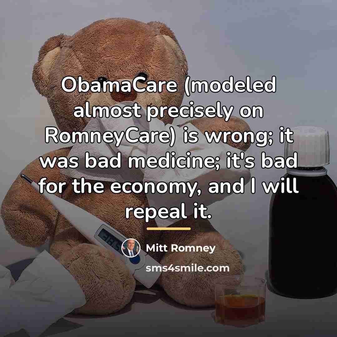 “ObamaCare (modeled almost precisely on RomneyCare) is wrong; it was…” quote by Mitt Romney