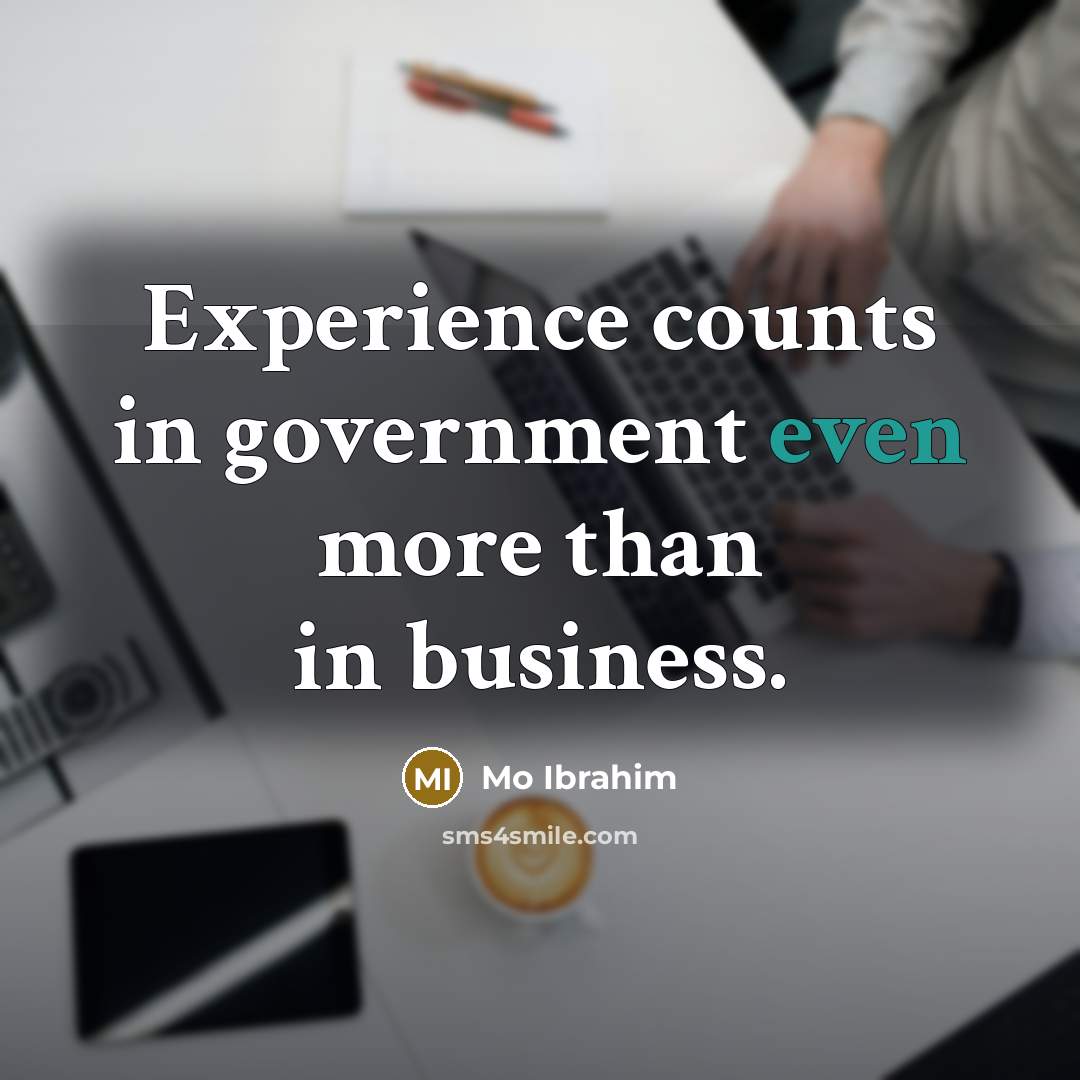 “Experience counts in government even more than in business.…” quote by Mo Ibrahim