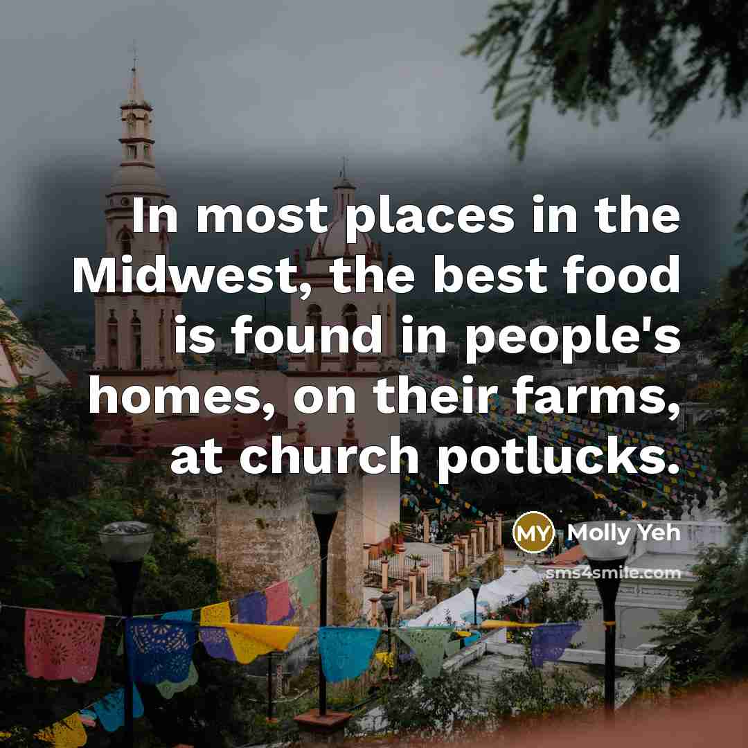 “In most places in the Midwest, the best food is…” quote by Molly Yeh