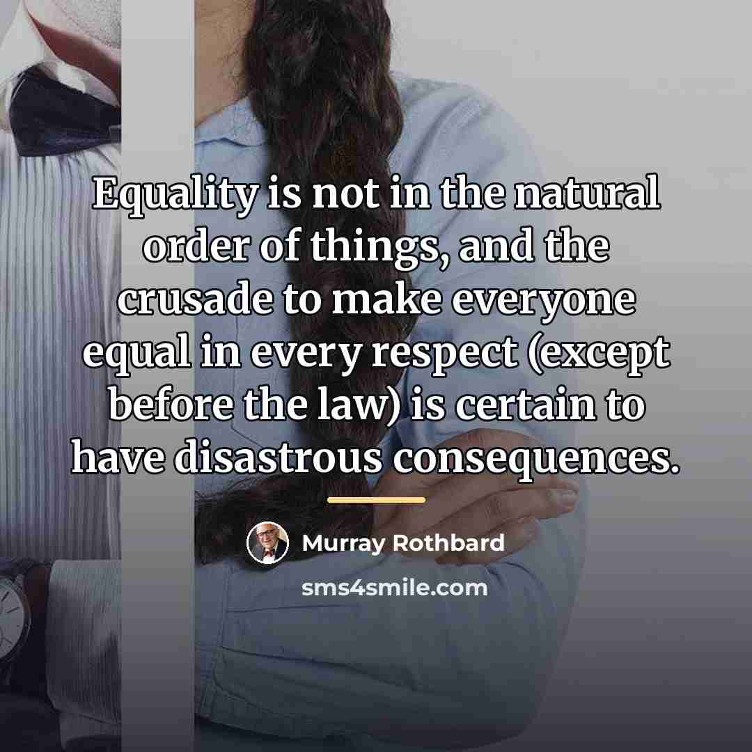 “Equality is not in the natural order of things, and…” quote by Murray Rothbard