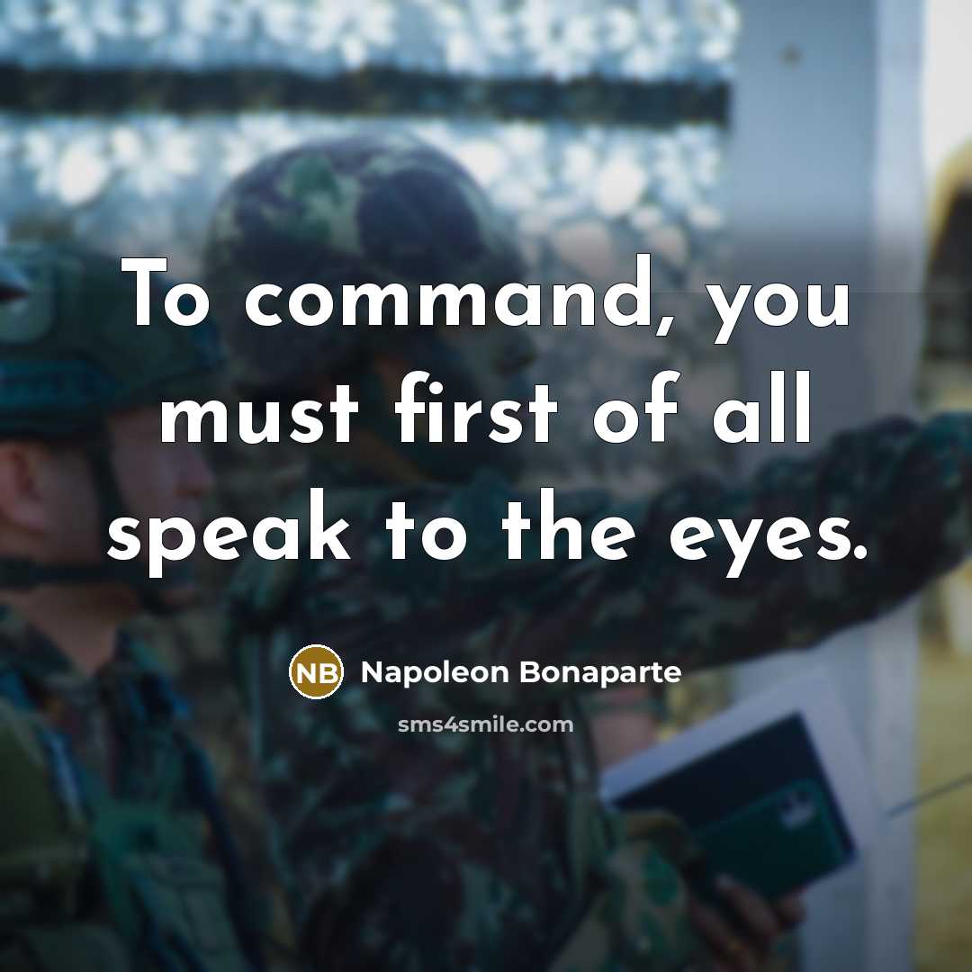 “To command, you must first of all speak to the…” quote by Napoleon Bonaparte