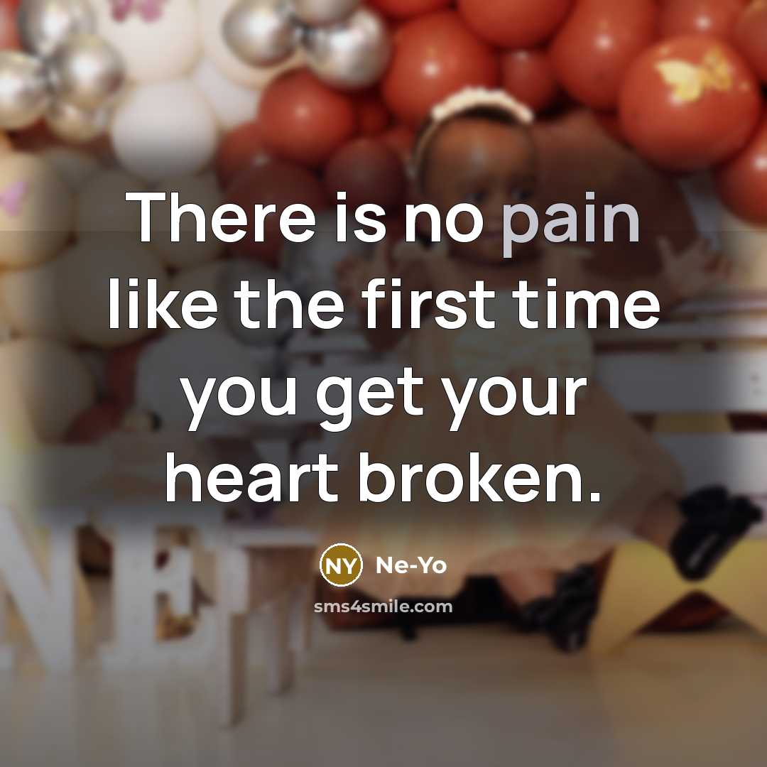 “There is no pain like the first time you get…” quote by Ne-Yo