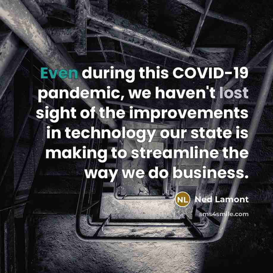 “Even during this COVID-19 pandemic, we haven't lost sight of…” quote by Ned Lamont