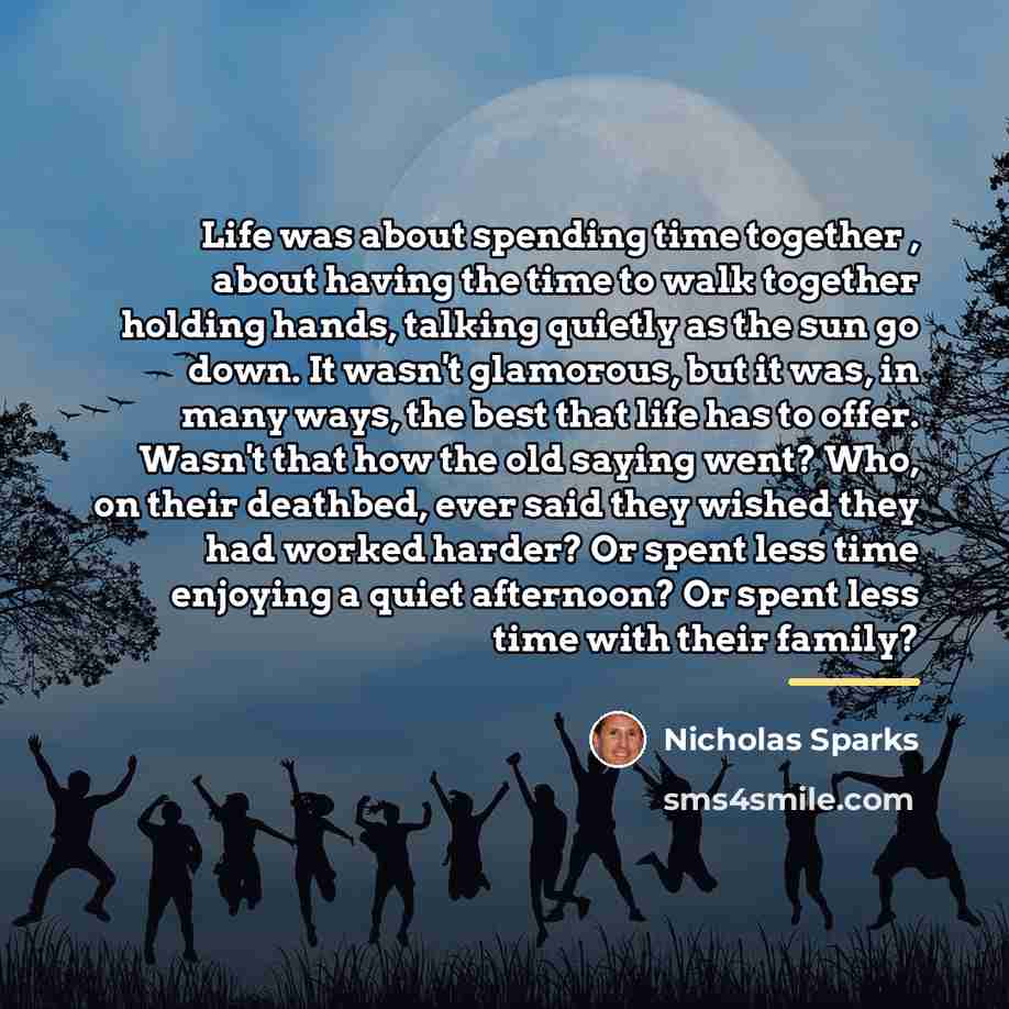 “Life was about spending time together , about having the…” quote by Nicholas Sparks