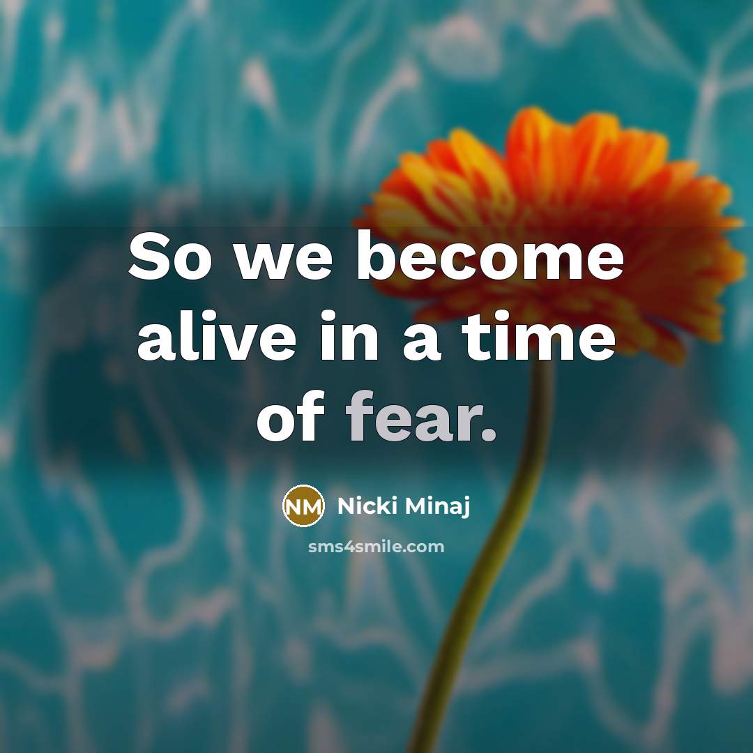 “So we become alive in a time of fear.…” quote by Nicki Minaj