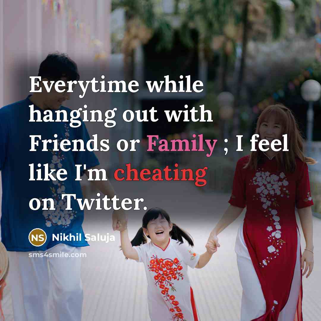 “Everytime while hanging out with Friends or Family ; I…” quote by Nikhil Saluja