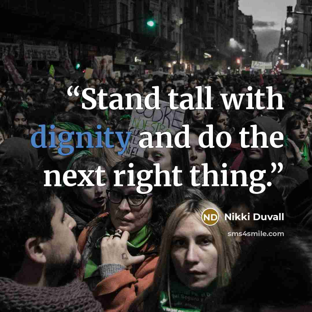 “Stand tall with dignity and do the next right thing.” quote by Nikki Duvall