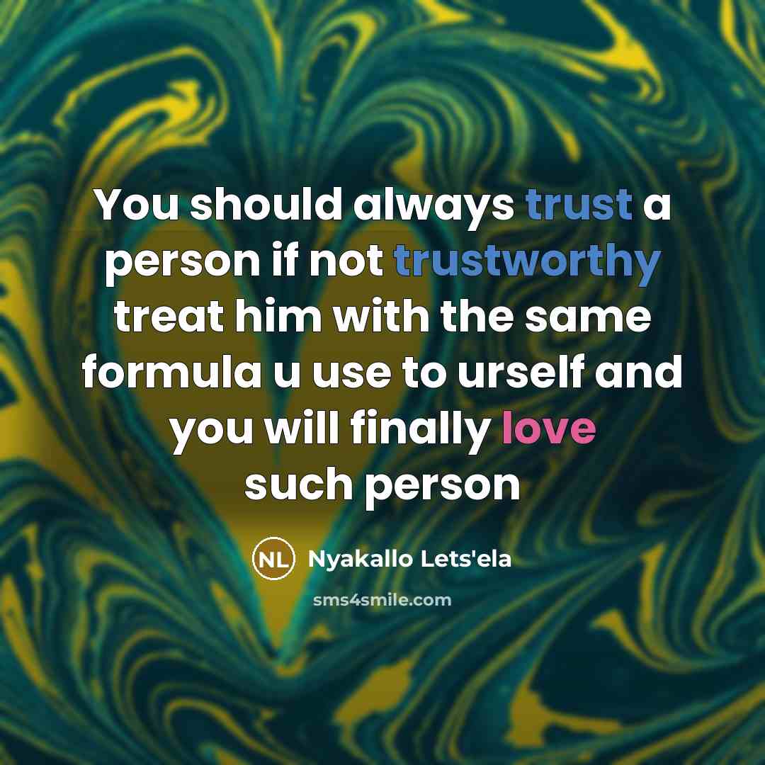 “You should always trust a person if not trustworthy treat…” quote by Nyakallo Lets'ela