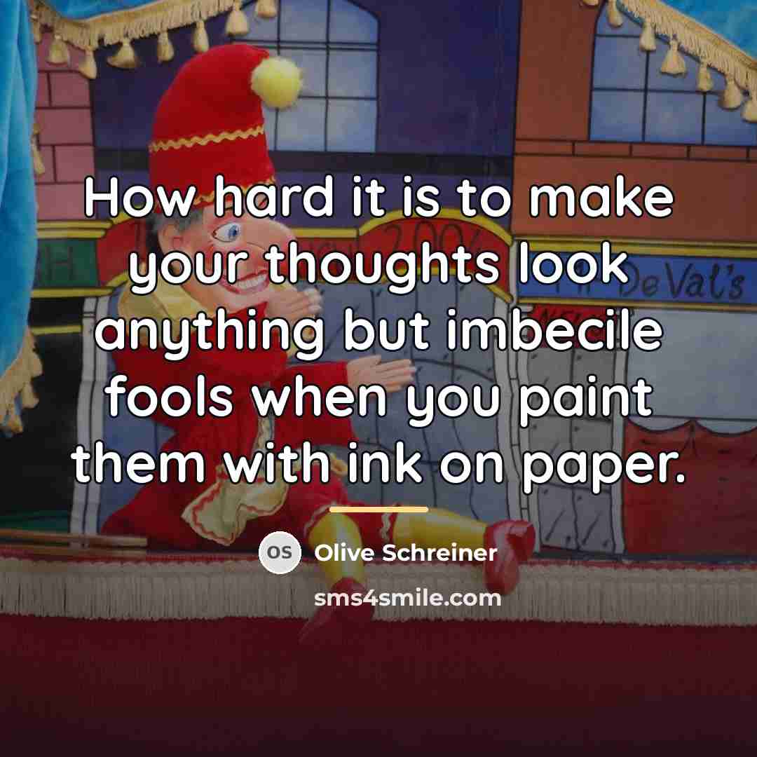 “How hard it is to make your thoughts look anything…” quote by Olive Schreiner