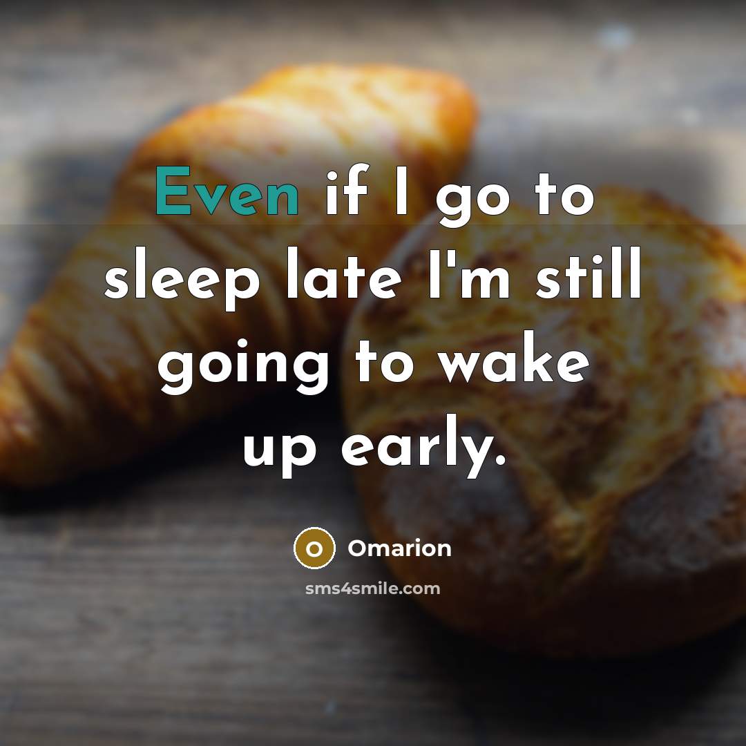 “Even if I go to sleep late I'm still going…” quote by Omarion
