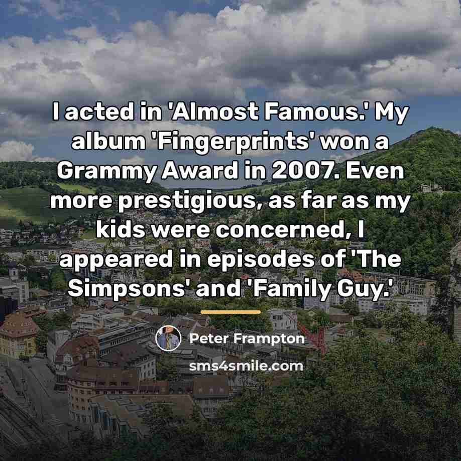 “I acted in 'Almost Famous.' My album 'Fingerprints' won a…” quote by Peter Frampton