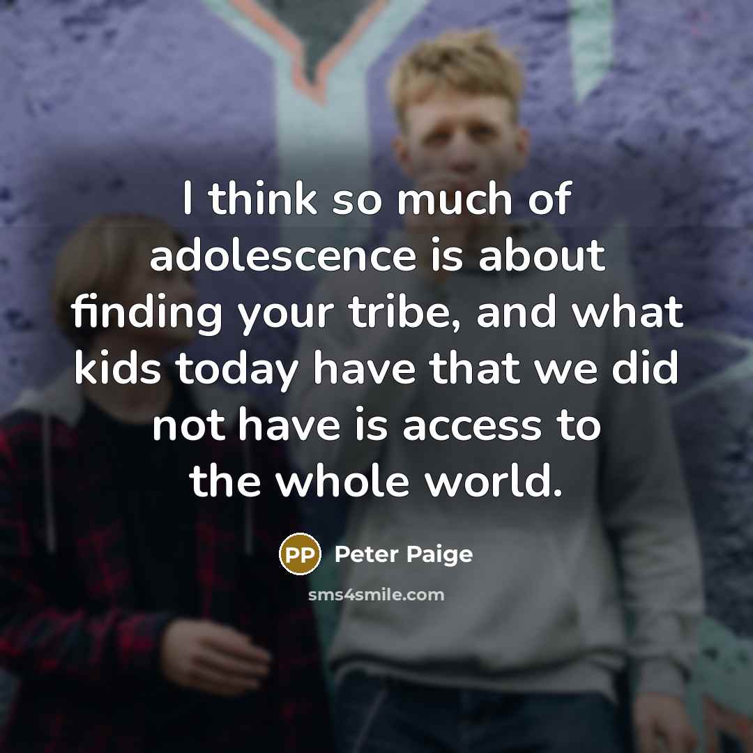“I think so much of adolescence is about finding your…” quote by Peter Paige
