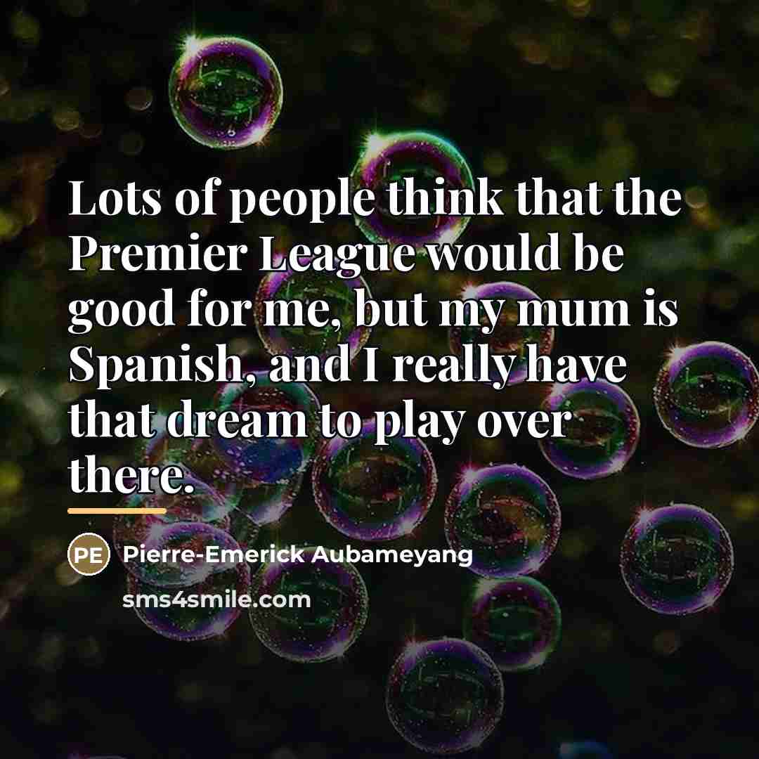 “Lots of people think that the Premier League would be…” quote by Pierre-Emerick Aubameyang
