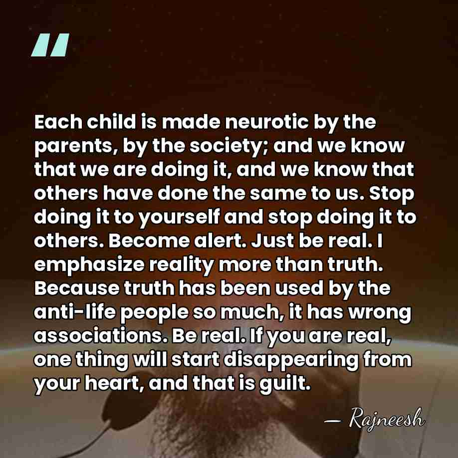 Each child is made neurotic by the parents, by the society; and&hellip; - Rajneesh