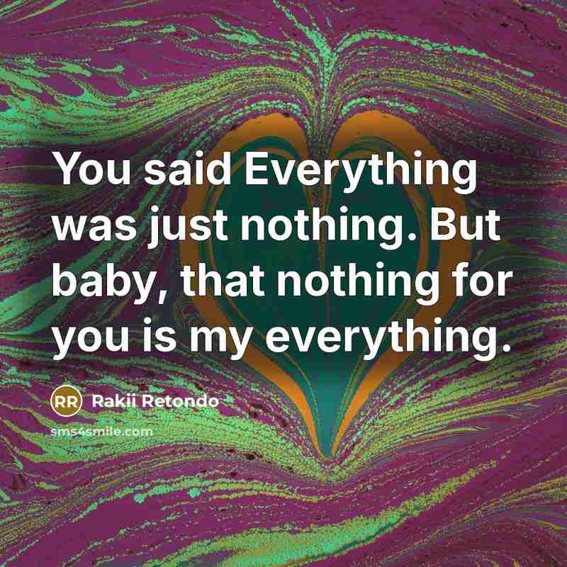 “You said Everything was just nothing. But baby, that nothing…” quote by Rakii Retondo
