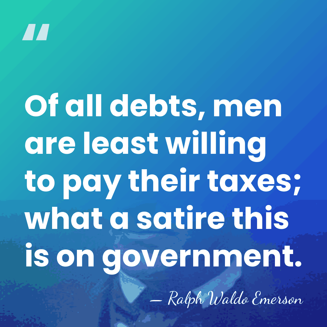 Of all debts, men are least willing to pay their taxes; what&hellip; - Ralph Waldo Emerson