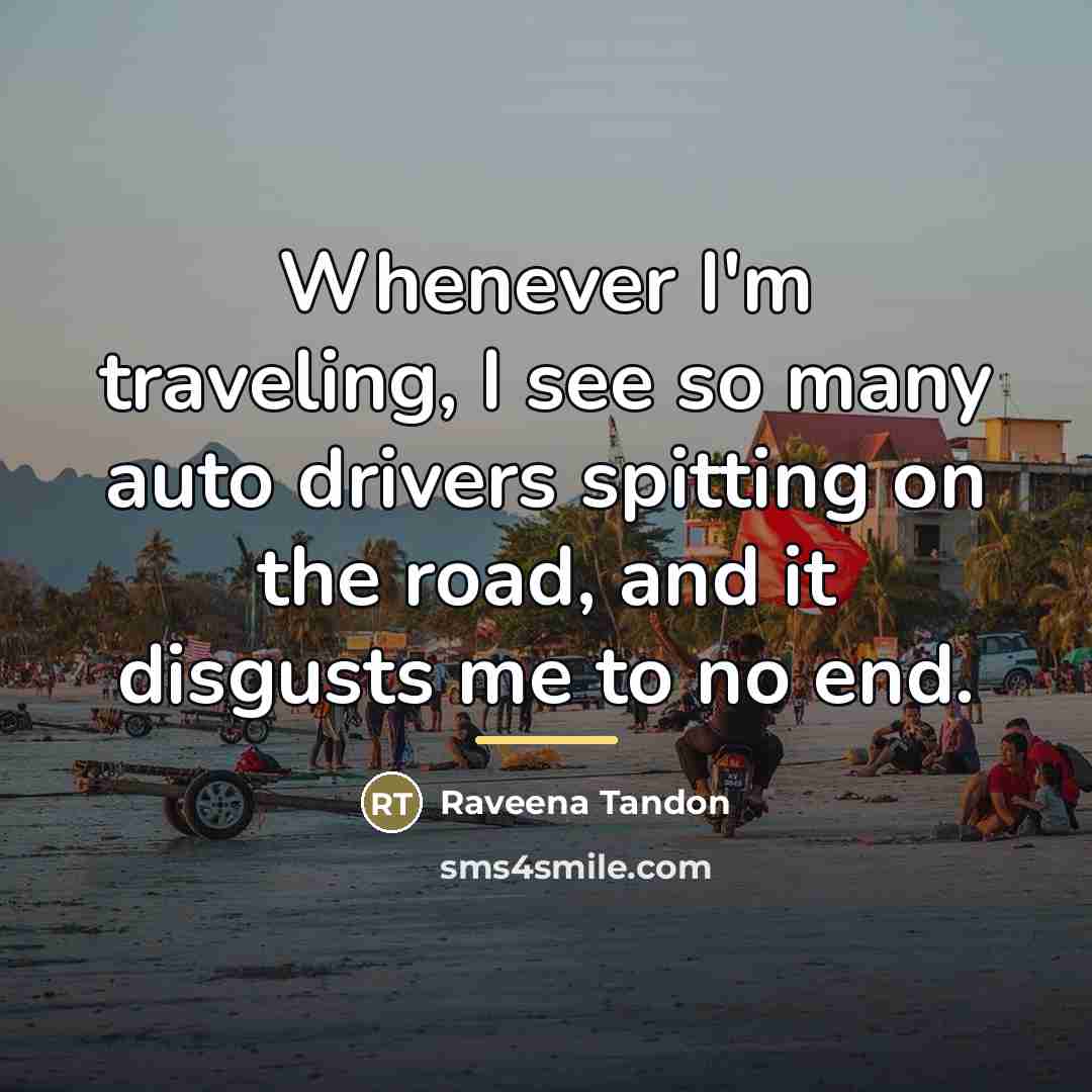 “Whenever I'm traveling, I see so many auto drivers spitting…” quote by Raveena Tandon