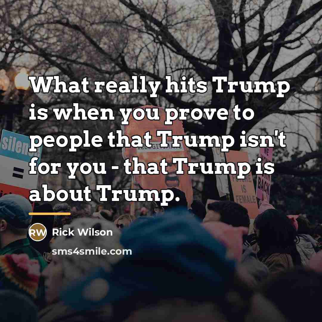 “What really hits Trump is when you prove to people…” quote by Rick Wilson