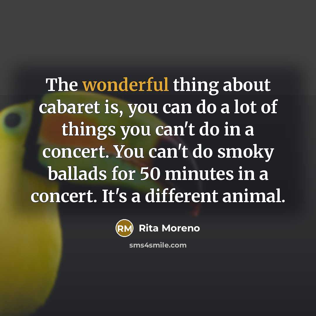 “The wonderful thing about cabaret is, you can do a…” quote by Rita Moreno