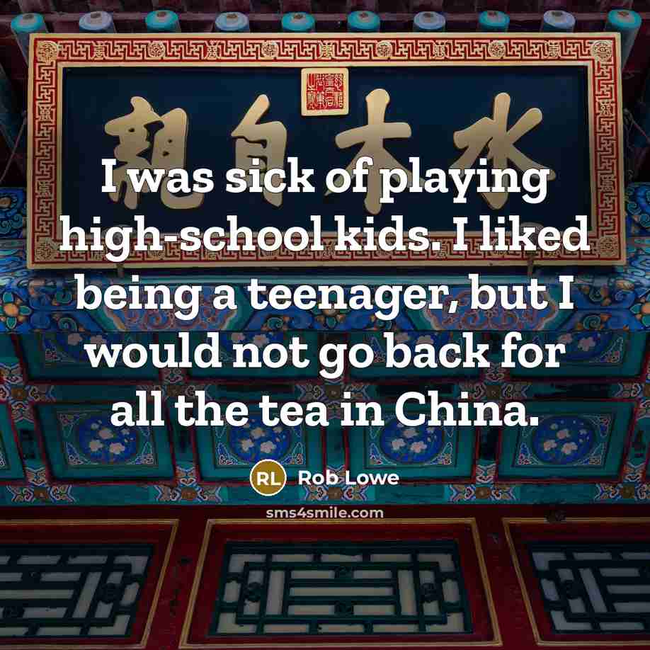 “I was sick of playing high-school kids. I liked being…” quote by Rob Lowe