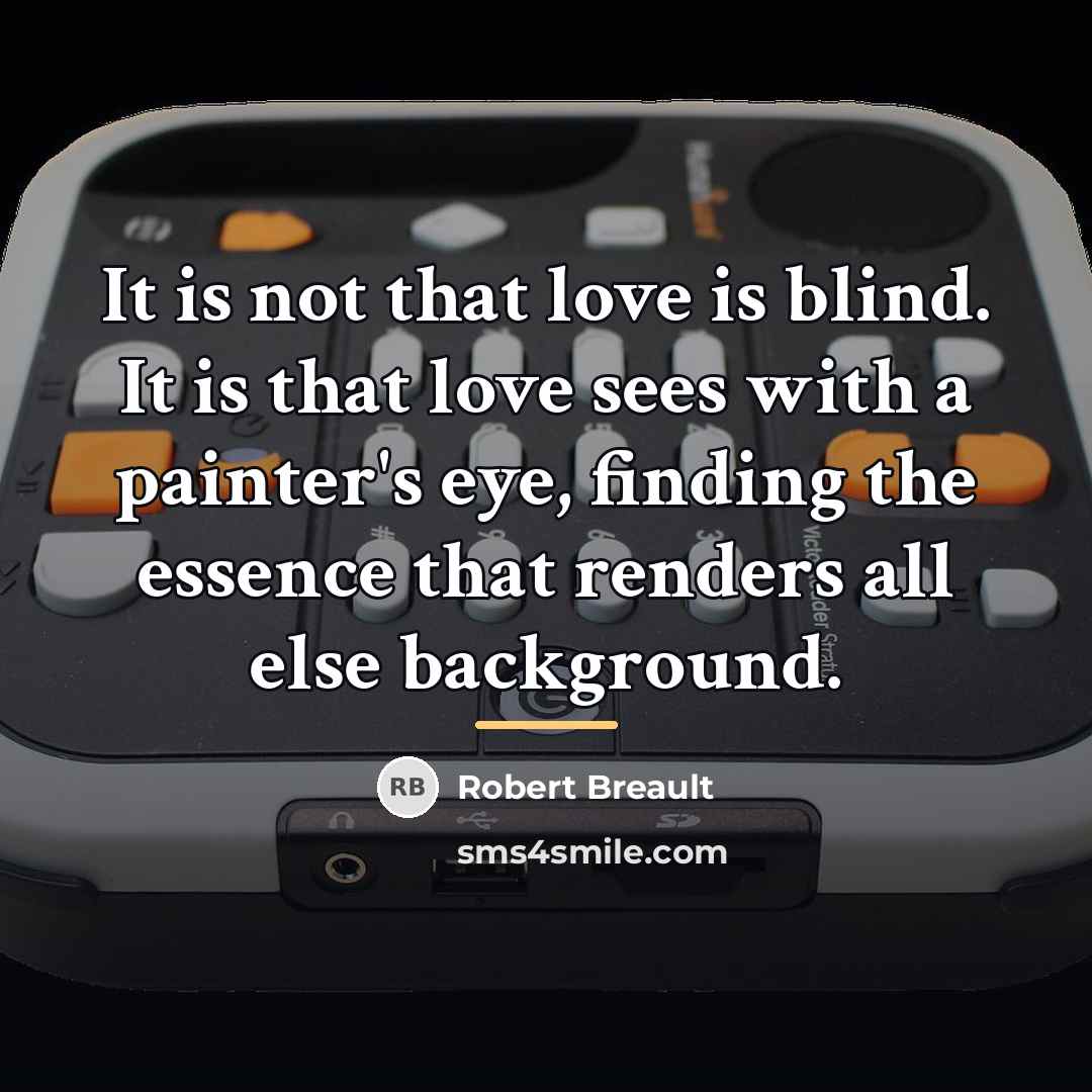 “It is not that love is blind. It is that…” quote by Robert Breault