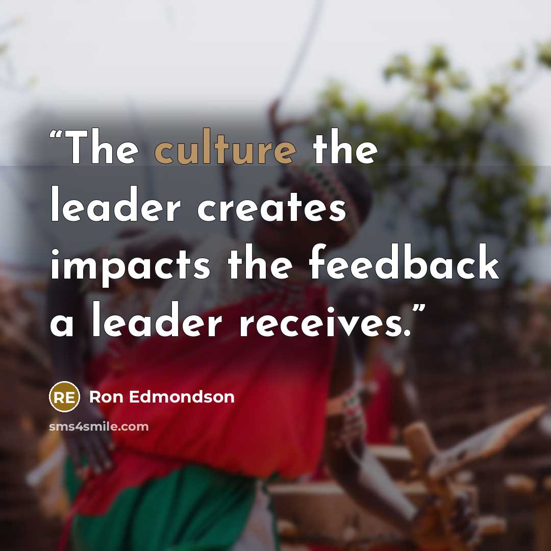 “The culture the leader creates impacts the feedback a leader receives.” quote by Ron Edmondson
