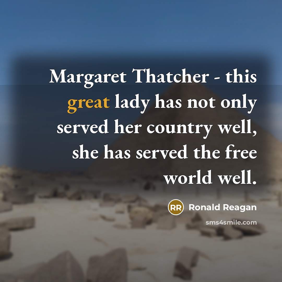 “Margaret Thatcher - this great lady has not only served…” quote by Ronald Reagan