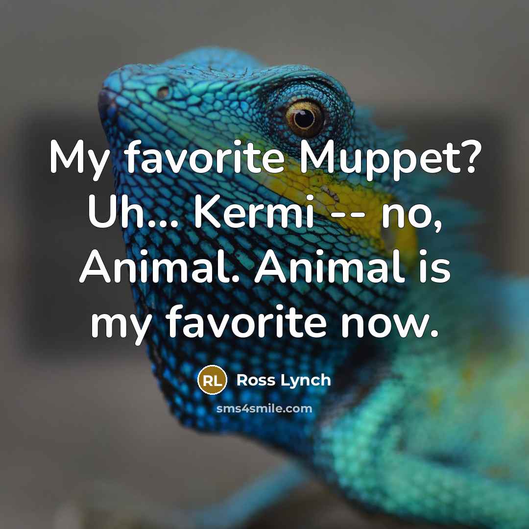 “My favorite Muppet? Uh... Kermi -- no, Animal. Animal is…” quote by Ross Lynch