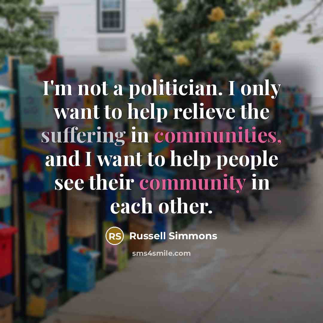 “I'm not a politician. I only want to help relieve…” quote by Russell Simmons