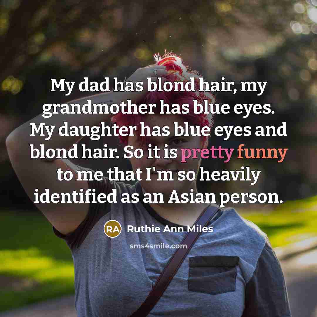 “My dad has blond hair, my grandmother has blue eyes.…” quote by Ruthie Ann Miles