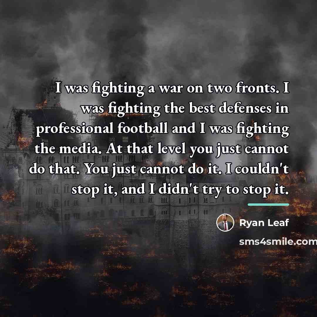 “I was fighting a war on two fronts. I was…” quote by Ryan Leaf