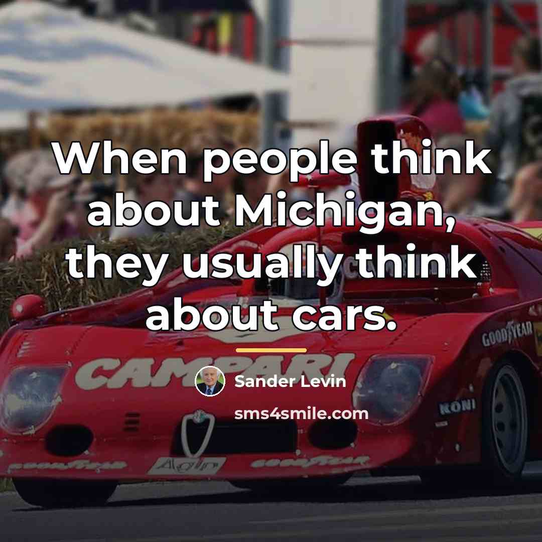 “When people think about Michigan, they usually think about cars.…” quote by Sander Levin