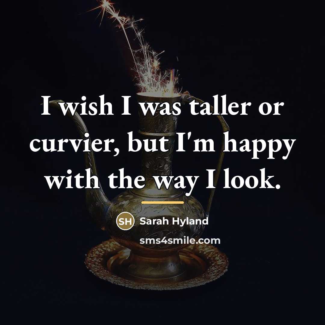 “I wish I was taller or curvier, but I'm happy…” quote by Sarah Hyland