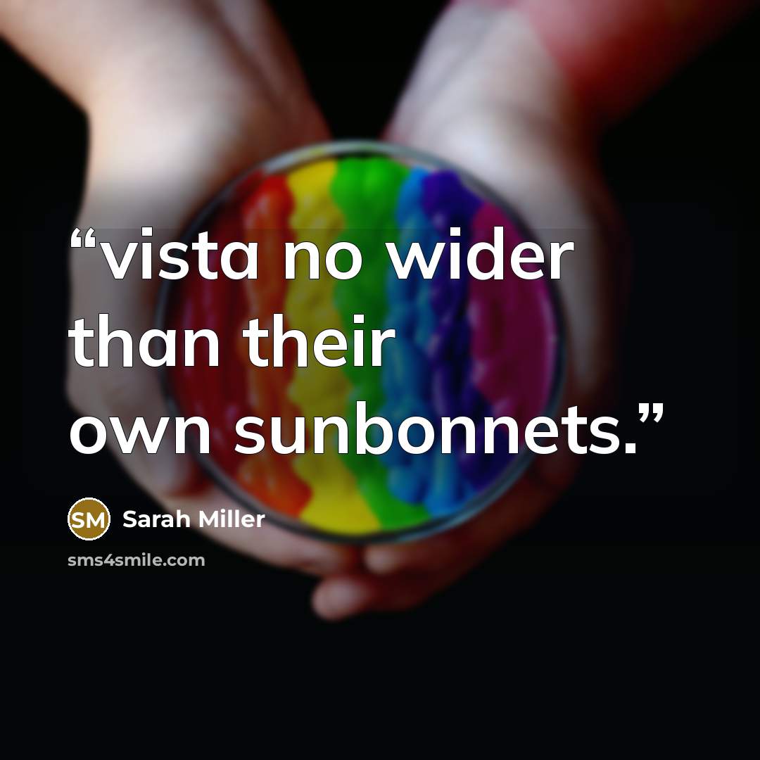 “vista no wider than their own sunbonnets.” quote by Sarah Miller