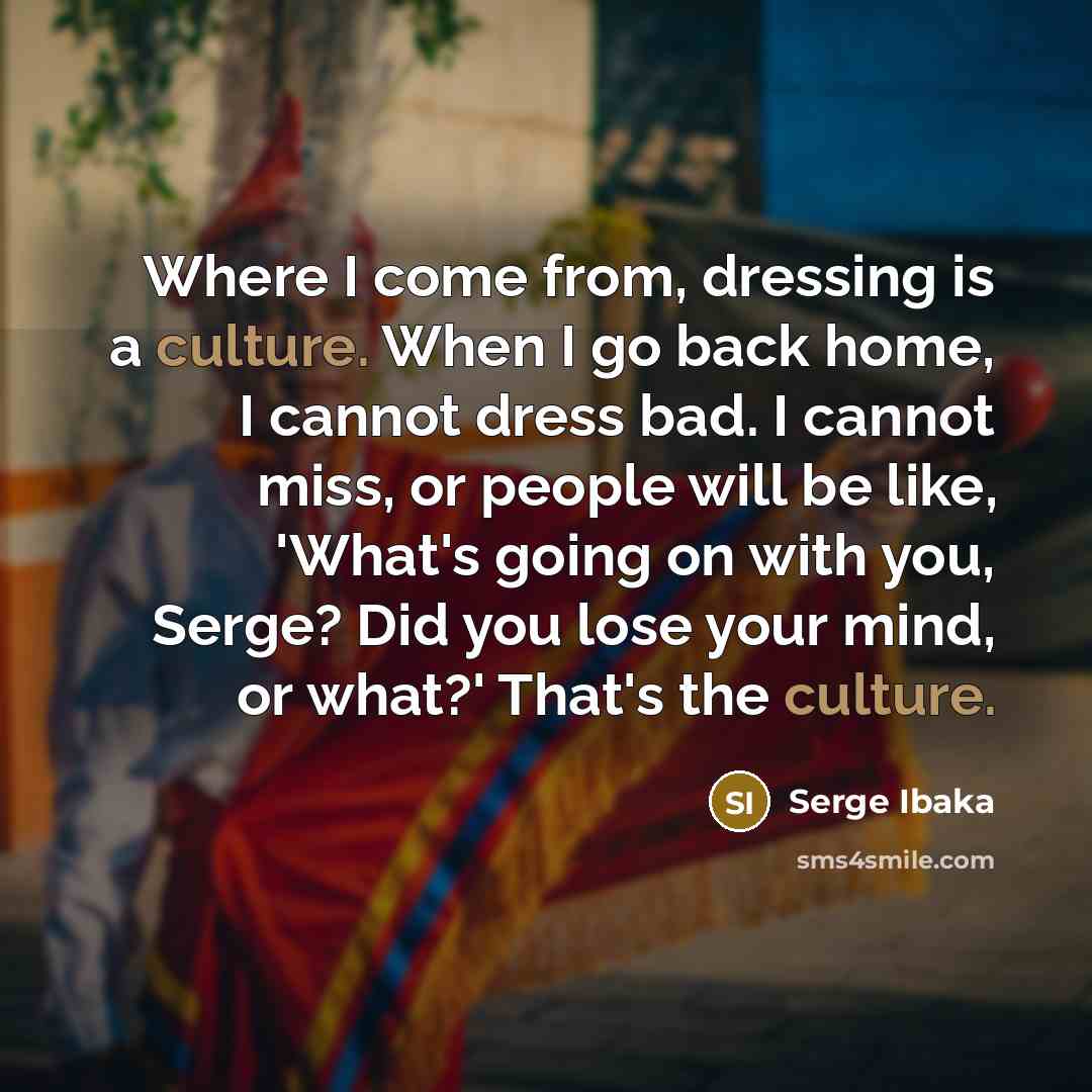“Where I come from, dressing is a culture. When I…” quote by Serge Ibaka