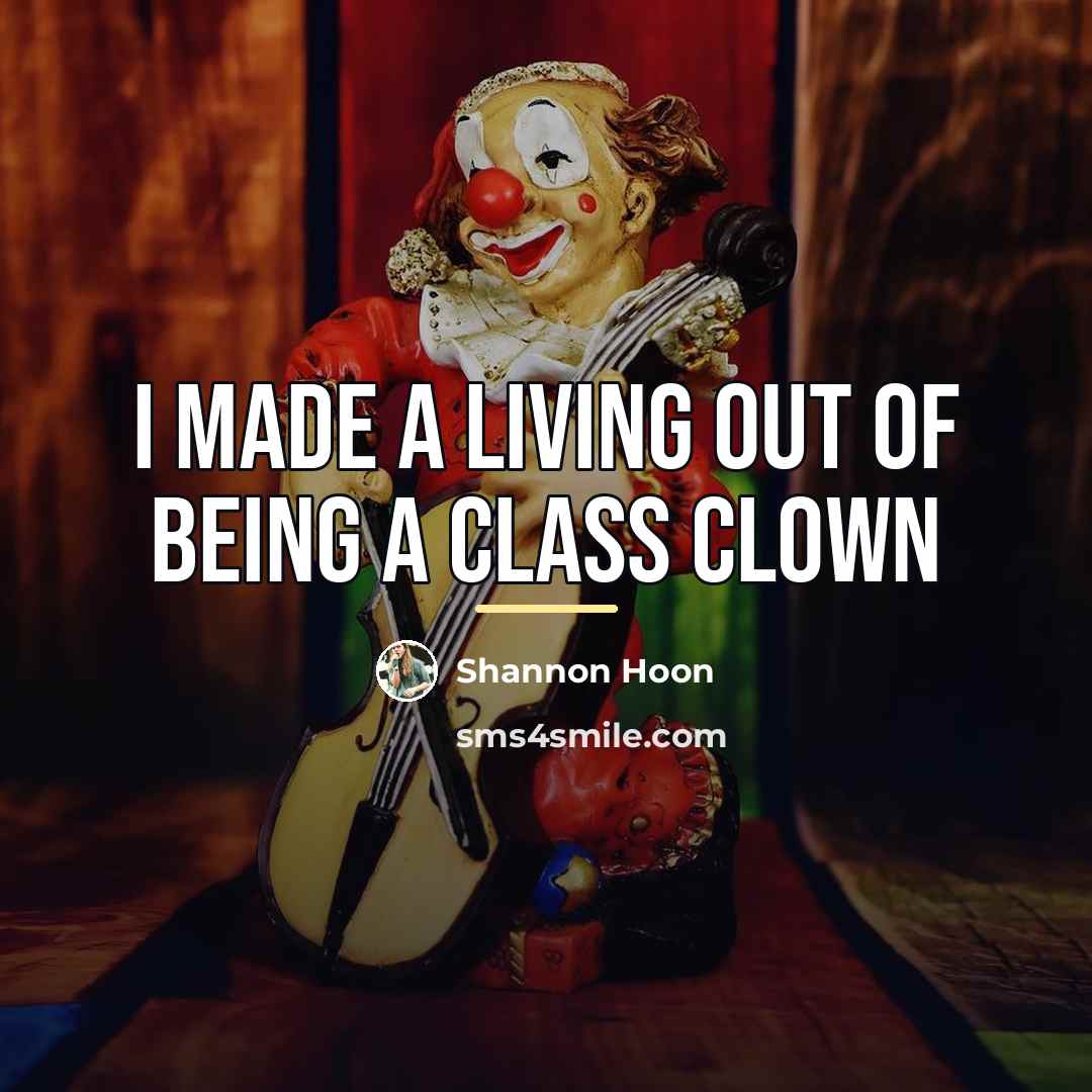 “I made a living out of being a class clown…” quote by Shannon Hoon