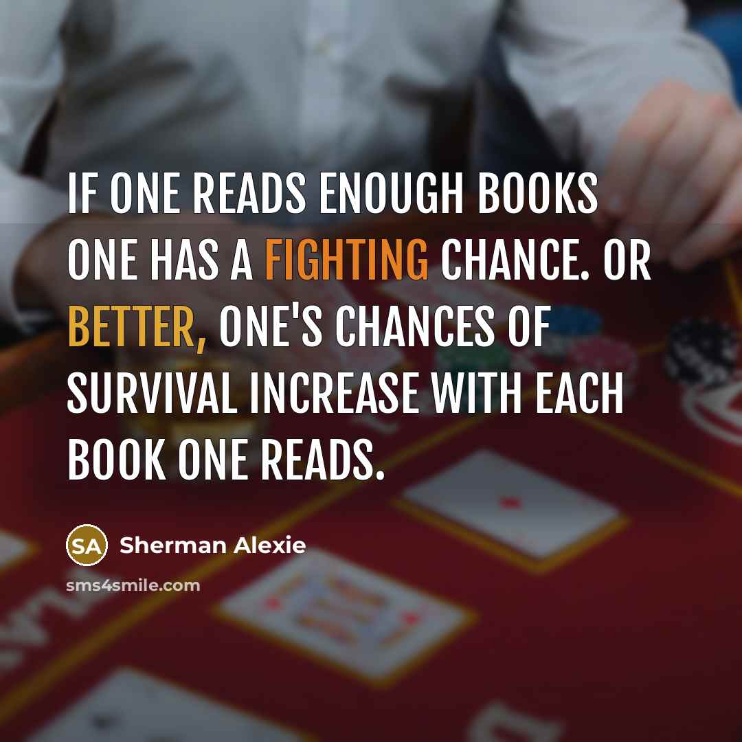 “If one reads enough books one has a fighting chance.…” quote by Sherman Alexie