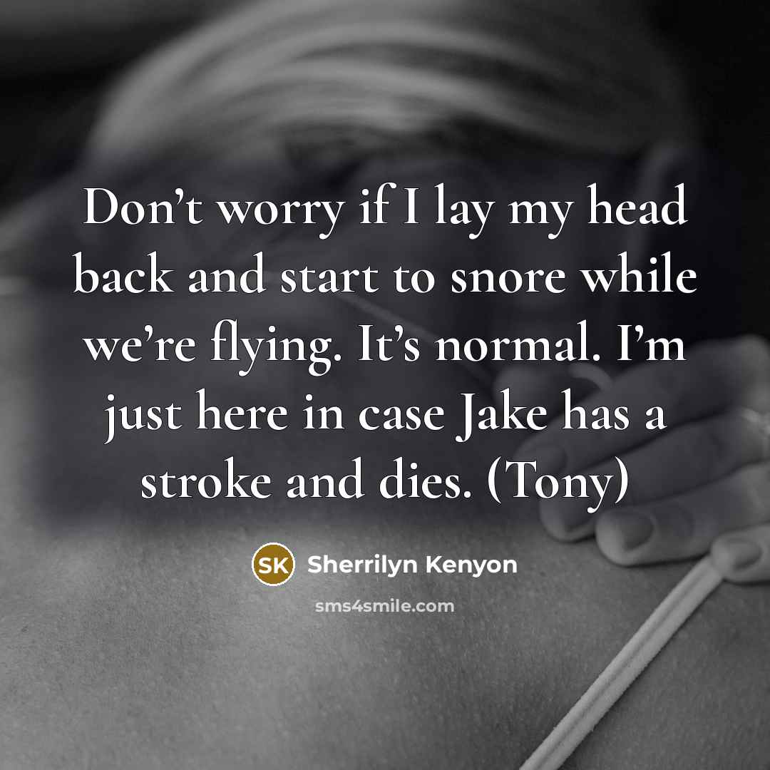 “Don’t worry if I lay my head back and start…” quote by Sherrilyn Kenyon
