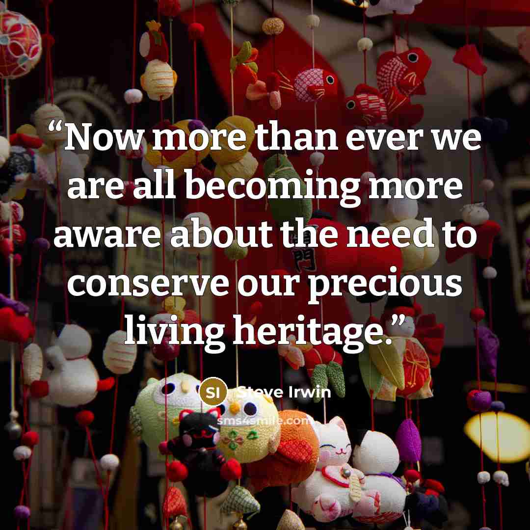 “Now more than ever we are all becoming more aware about the need to conserve our precious living heritage.” quote by Steve Irwin