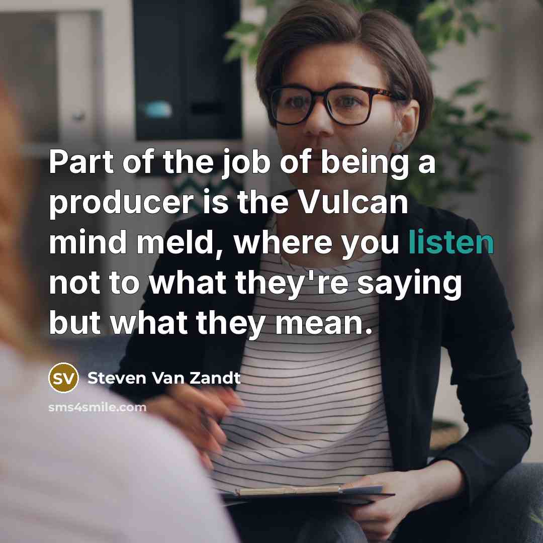 “Part of the job of being a producer is the…” quote by Steven Van Zandt