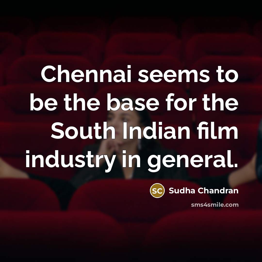 “Chennai seems to be the base for the South Indian…” quote by Sudha Chandran