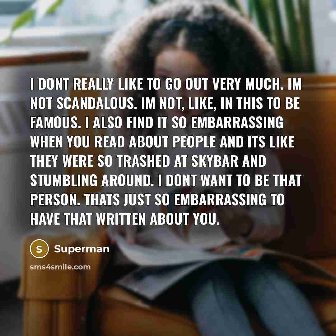 “I dont really like to go out very much. Im…” quote by Superman