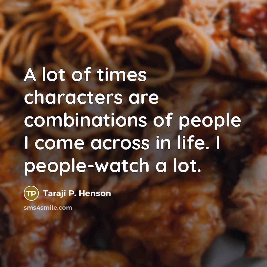 “A lot of times characters are combinations of people I…” quote by Taraji P. Henson