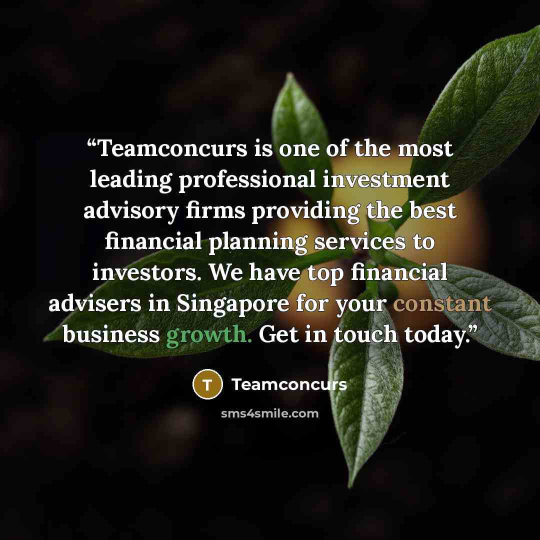 “Teamconcurs is one of the most leading professional investment advisory firms providing the best financial planning services to investors. We have top financial advisers in Singapore for your constant business growth. Get in touch today.” quote by Teamconcurs