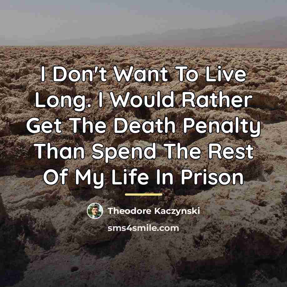 “I Don't Want To Live Long. I Would Rather Get…” quote by Theodore Kaczynski