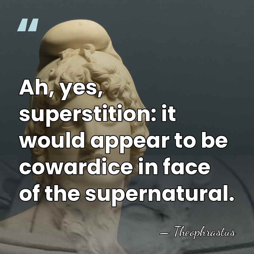 Ah, yes, superstition: it would appear to be cowardice in face of&hellip; - Theophrastus