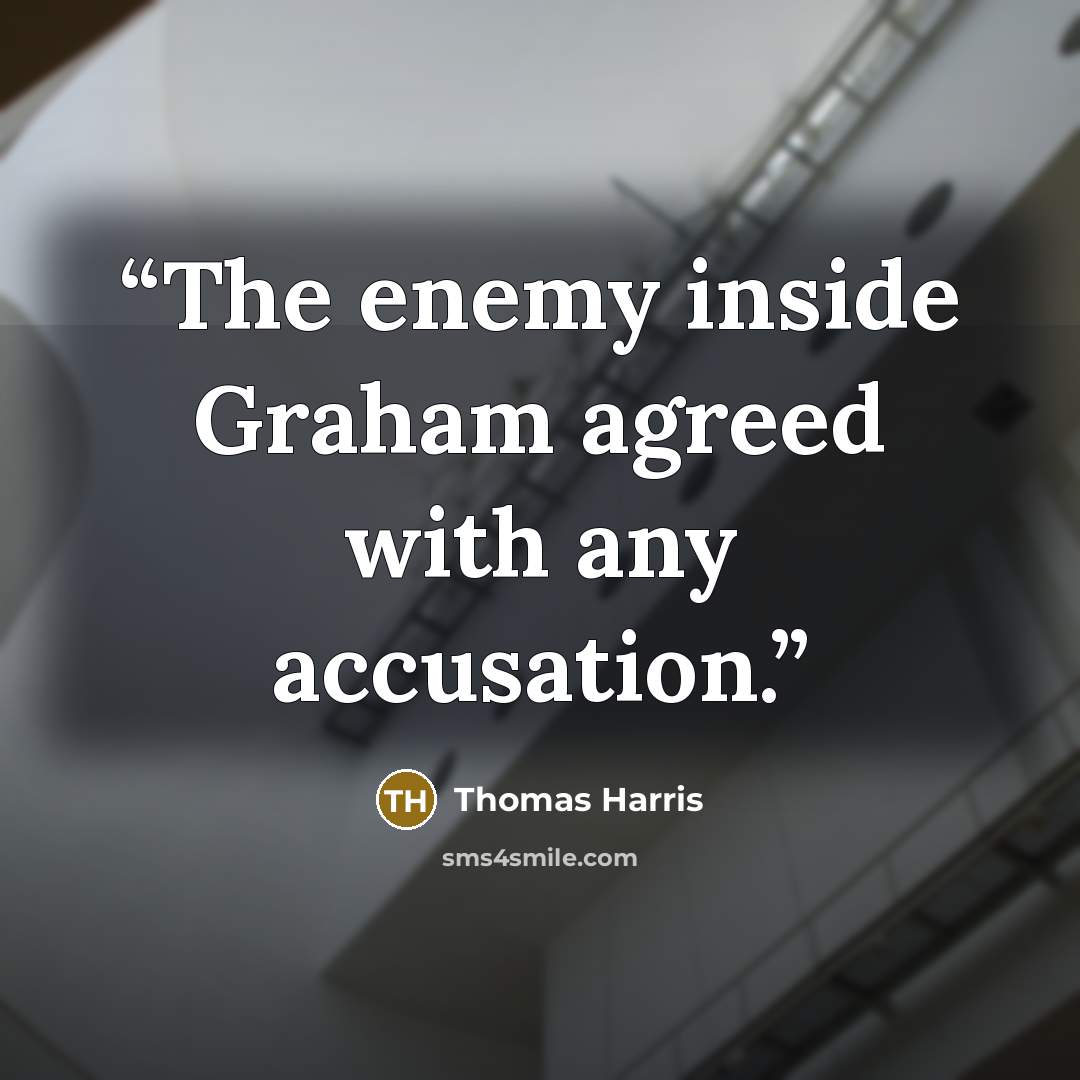 “The enemy inside Graham agreed with any accusation.” quote by Thomas Harris